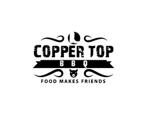 COPPER TOP BBQ FOOD MAKES FRIENDS