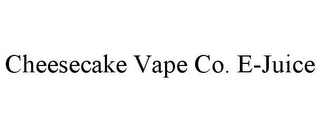 CHEESECAKE VAPE CO. E-JUICE