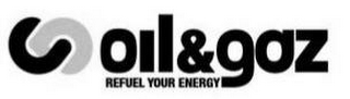 OIL&GAZ REFUEL YOUR ENERGY