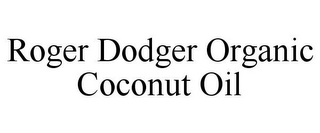 ROGER DODGER ORGANIC COCONUT OIL