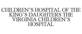 CHILDREN'S HOSPITAL OF THE KING'S DAUGHTERS THE VIRGINIA CHILDREN'S HOSPITAL