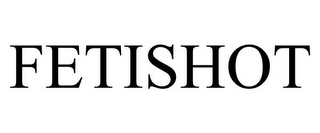 FETISHOT