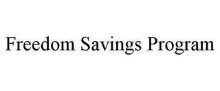 FREEDOM SAVINGS PROGRAM