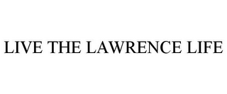 LIVE THE LAWRENCE LIFE