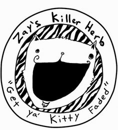 ZAY'S KILLER HERB "GET YA' KITTY FADED"