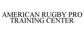 AMERICAN RUGBY PRO TRAINING CENTER