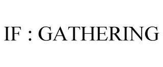 IF : GATHERING