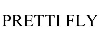 PRETTI FLY