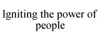 IGNITING THE POWER OF PEOPLE