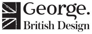 GEORGE. BRITISH DESIGN