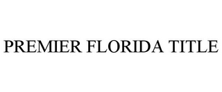 PREMIER FLORIDA TITLE