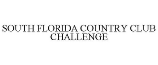 SOUTH FLORIDA COUNTRY CLUB CHALLENGE