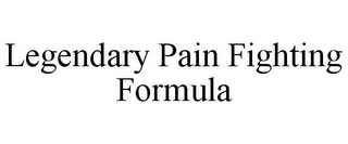 LEGENDARY PAIN FIGHTING FORMULA