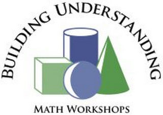 BUILDING UNDERSTANDING MATH WORKSHOPS