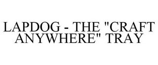 LAPDOG - THE "CRAFT ANYWHERE" TRAY