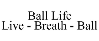 BALL LIFE LIVE - BREATH - BALL