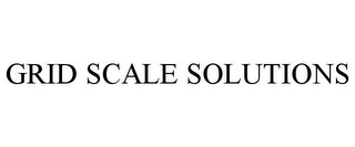 GRID SCALE SOLUTIONS