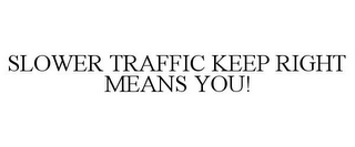 SLOWER TRAFFIC KEEP RIGHT MEANS YOU!