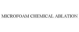 MICROFOAM CHEMICAL ABLATION