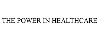 THE POWER IN HEALTHCARE