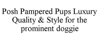 POSH PAMPERED PUPS LUXURY QUALITY & STYLE FOR THE PROMINENT DOGGIE