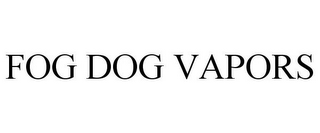 FOG DOG VAPORS