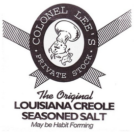 COLONEL LEE'S PRIVATE STOCK THE ORIGINAL LOUISIANA CREOLE SEASONED SALT MAY BE HABIT FORMING