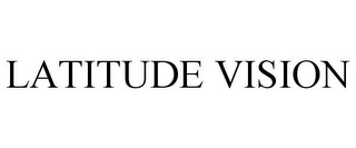 LATITUDE VISION