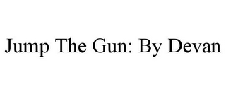 JUMP THE GUN: BY DEVAN