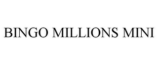 BINGO MILLIONS MINI