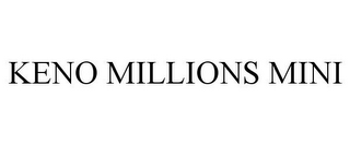 KENO MILLIONS MINI