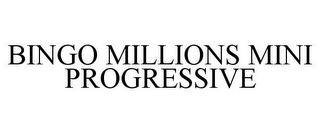 BINGO MILLIONS MINI PROGRESSIVE