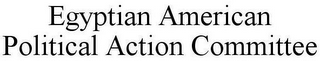 EGYPTIAN AMERICAN POLITICAL ACTION COMMITTEE