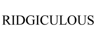 RIDGICULOUS