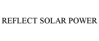 REFLECT SOLAR POWER