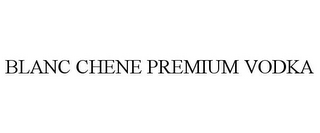 BLANC CHENE PREMIUM VODKA