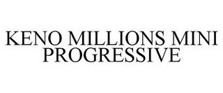 KENO MILLIONS MINI PROGRESSIVE