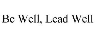 BE WELL, LEAD WELL