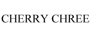 CHERRY CHREE