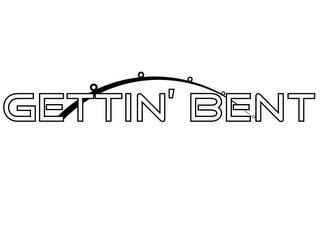 GETTIN' BENT