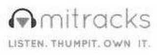 MITRACKS LISTEN. THUMPIT. OWN IT.