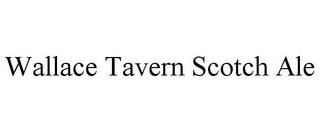 WALLACE TAVERN SCOTCH ALE