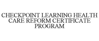 CHECKPOINT LEARNING HEALTH CARE REFORM CERTIFICATE PROGRAM