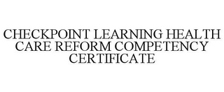 CHECKPOINT LEARNING HEALTH CARE REFORM COMPETENCY CERTIFICATE