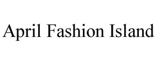 APRIL FASHION ISLAND