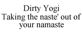 DIRTY YOGI TAKING THE NASTE' OUT OF YOUR NAMASTE