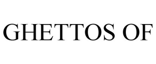 GHETTOS OF