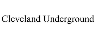 CLEVELAND UNDERGROUND