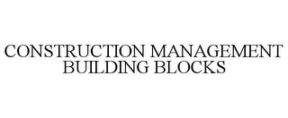 CONSTRUCTION MANAGEMENT BUILDING BLOCKS