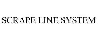 SCRAPE LINE SYSTEM